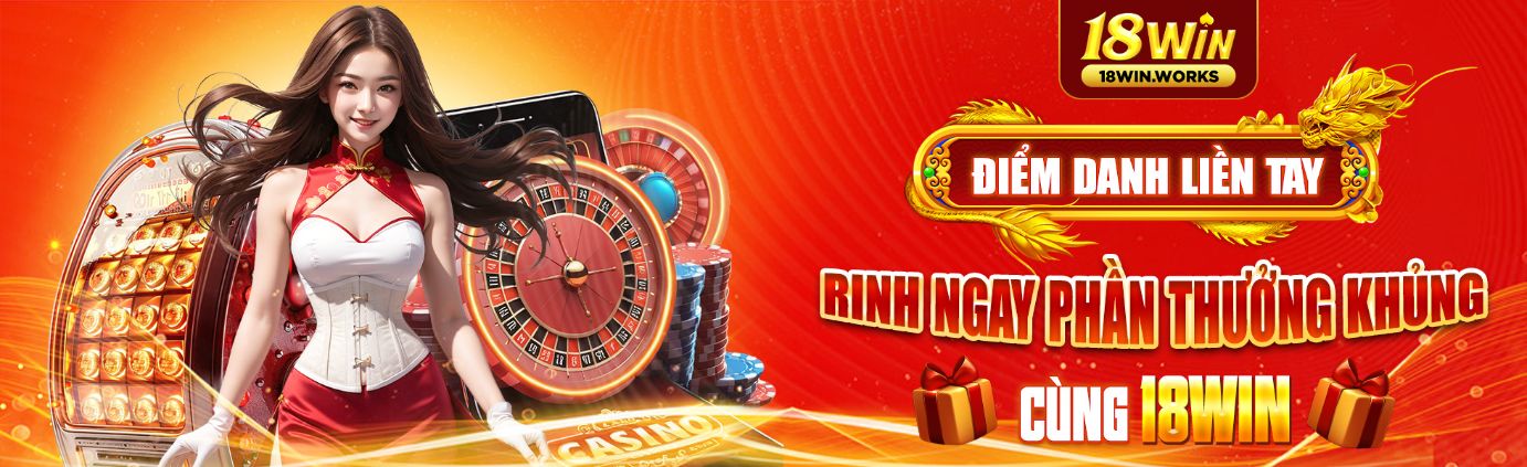 Banner Điểm danh liền tay rinh ngay phần thưởng khủng 18win