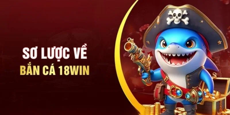 Bắn cá 18WIN đẳng cấp giải trí cá cược