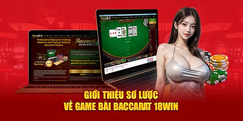 Giới thiệu sơ lược về game bài baccarat 18Win