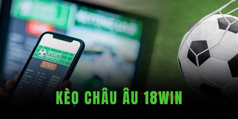 Kèo châu Âu tại danh mục thể thao 18Win