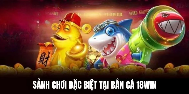 Sảnh game hấp dẫn có một không hai tại săn cá 18WIN