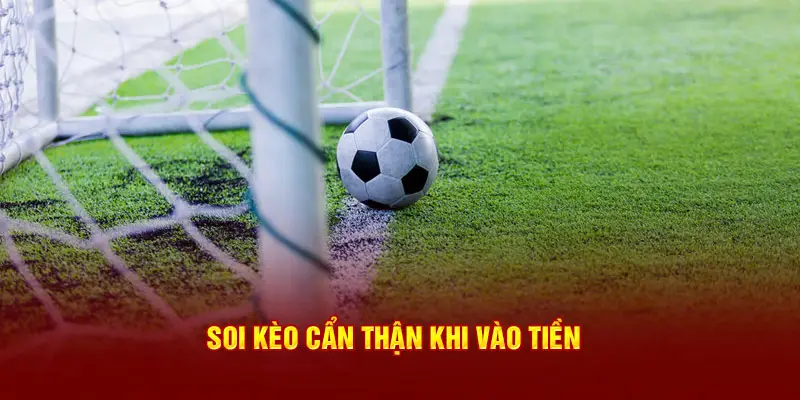 Soi kèo 1x2 cẩn thận khi vào tiền