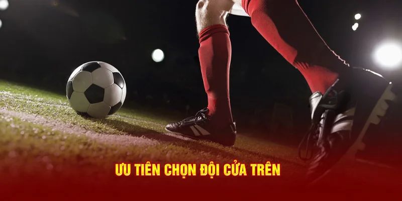 Ưu tiên chọn đội cửa trên